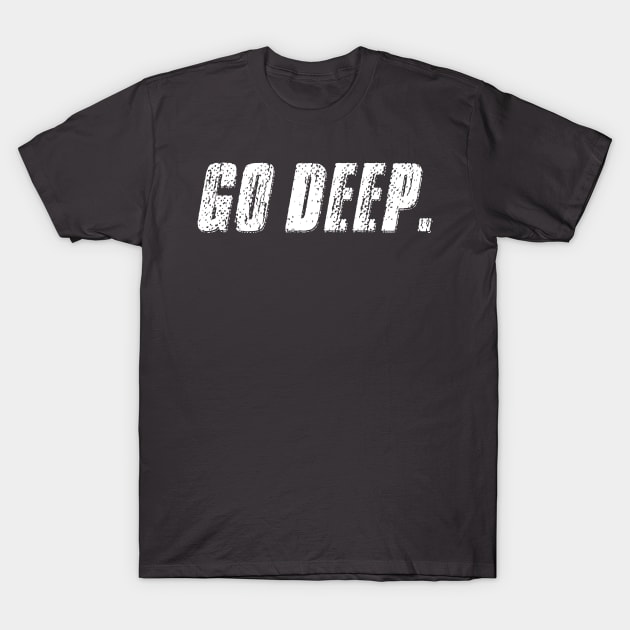 Go Deep. T-Shirt by alblais